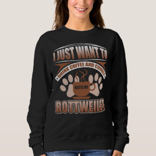 I Just Want To Drink Coffee And Cuddle With My Rot Sweatshirt
