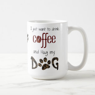 I just Want to Drink Coffee and Hug my Dog Mug