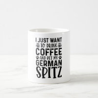 I Just Want To Drink Coffee And Pet German Spitz