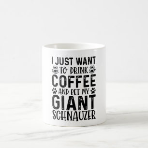 I Just Want To Drink Coffee And Pet Giant Schnauze Mug
