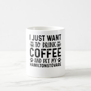 I Just Want To Drink Coffee And Pet Hamiltonstovar Mug