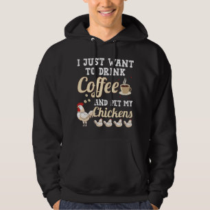 I Just Want To Drink Coffee And Pet My Chickens Hoodie