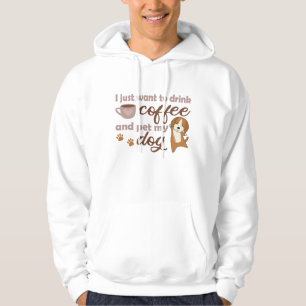I Just Want To Drink Coffee And Pet My Dog Beagle Hoodie