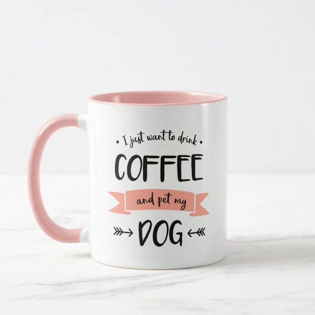 I Just Want to Drink Coffee and Pet My Dog Mug (Left)