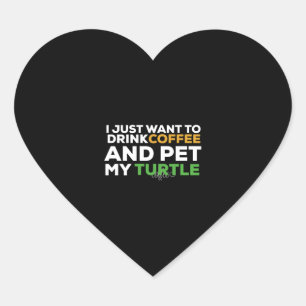 I Just Want To Drink Coffee And Pet My Turtle Heart Sticker