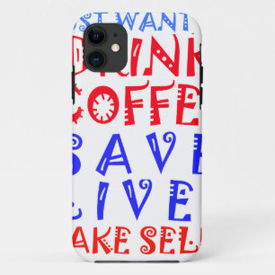 I Just want to drink coffee iPhone 11 Case