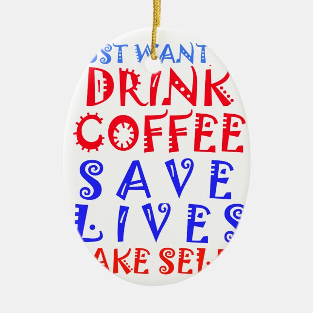 I Just want to drink coffee Ceramic Tree Decoration (Front)