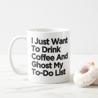 I Just Want To Drink Coffee Funny Sarcastic Coffee Mug