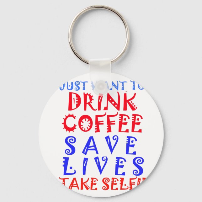I Just want to drink coffee Key Ring (Front)