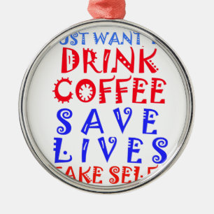 I Just want to drink coffee Metal Ornament