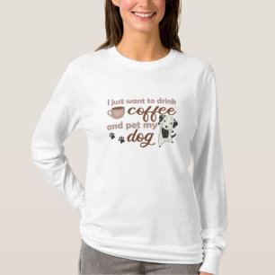 I Just Want To Drink Coffee Pet My Dog Dalmatian T-Shirt