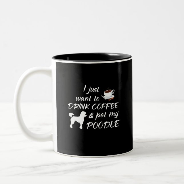 I Just Want To Drink Coffee & Pet My Poodle Two-Tone Coffee Mug (Left)