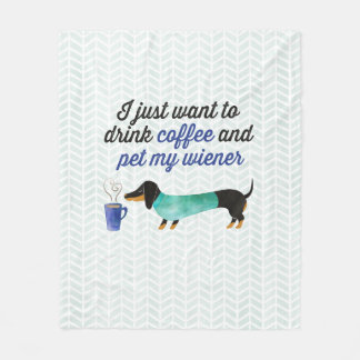 I just want to drink coffee & pet my wiener (Blue) Fleece Blanket
