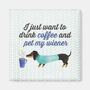 I just want to drink coffee & pet my wiener (Blue) Magnet