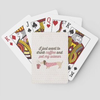 I just want to drink coffee & pet my wiener (Pink) Playing Cards
