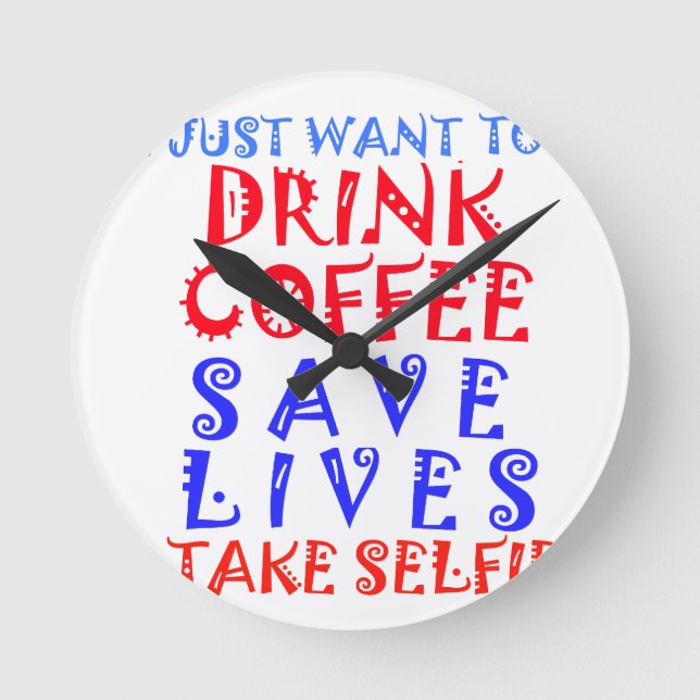 I Just want to drink coffee Round Clock (Front)
