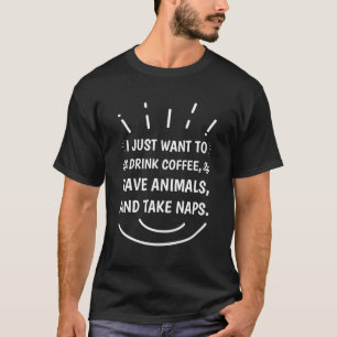 I just want to drink coffee save animals T-Shirt