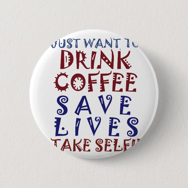 I Just want to drink coffee Save lives 6 Cm Round Badge (Front)
