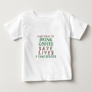 I Just want to drink coffee Save lives and take se Baby T-Shirt