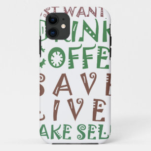 I Just want to drink coffee Save lives and take se iPhone 11 Case
