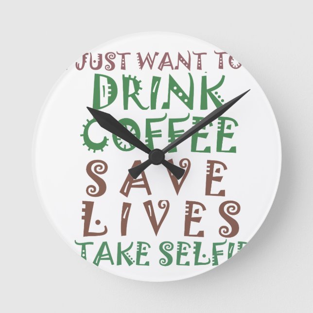 I Just want to drink coffee Save lives and take se Round Clock (Front)