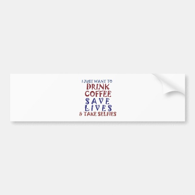 I Just want to drink coffee Save lives Bumper Sticker (Front)