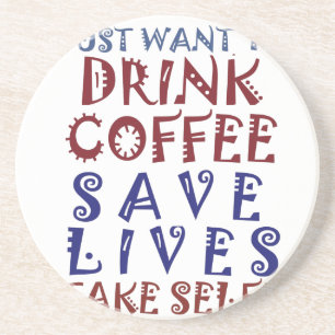 I Just want to drink coffee Save lives Coaster