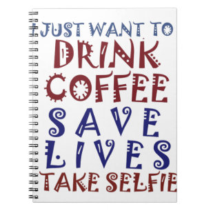 I Just want to drink coffee Save lives Notebook