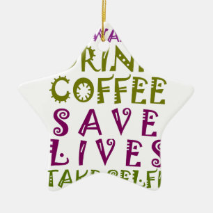 I Just want to drink coffee & take selfies Ceramic Tree Decoration