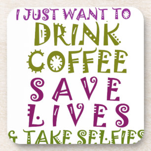 I Just want to drink coffee & take selfies Coaster