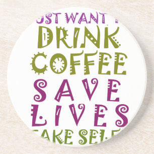 I Just want to drink coffee & take selfies Coaster