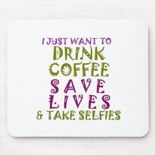 I Just want to drink coffee & take selfies Mouse Pad