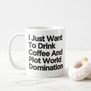 I Just Want To Drink Coffee World Domination Mug