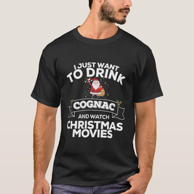 I Just Want To Drink Cognac Watch Christmas T-Shirt (Front)