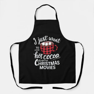 I Just Want To Drink Hot Chocolate and Watch Xmas Apron