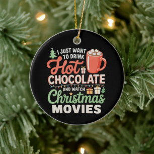 I Just Want To Drink Hot Chocolate Watch Movies Ceramic Ornament