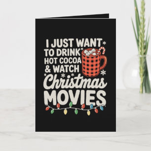 I Just Want To Drink Hot Cocoa And Watch Christmas Card