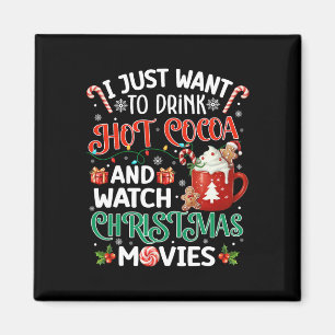 I Just Want To Drink Hot Cocoa And Watch Christmas Magnet