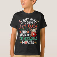 I Just Want To Drink Hot Cocoa And Watch Christmas