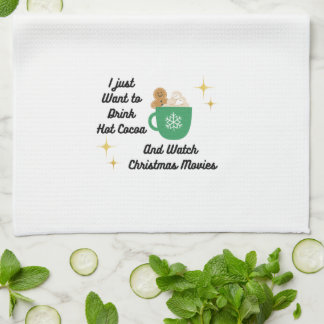 I Just Want to Drink Hot Cocoa on a  Tea Towel