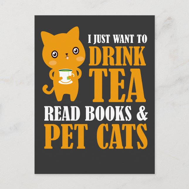 I Just Want To Drink Tea Read Books And Pet Cats Postcard (Front)