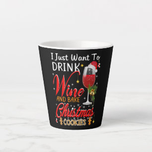 I just want to drink wine and bake christmas cake latte mug