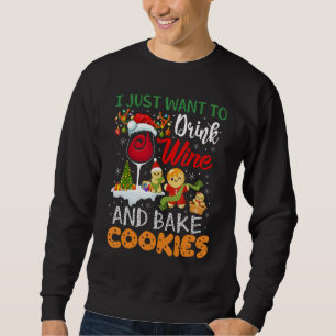 I Just Want To Drink Wine And Bake Cookies  Christ Sweatshirt