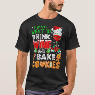I Just Want To Drink Wine And Bake Cookies Christ T-Shirt