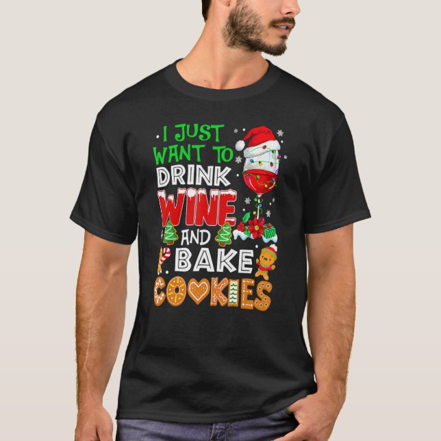 I Just Want To Drink Wine And Bake Cookies  Christ T-Shirt (Front)