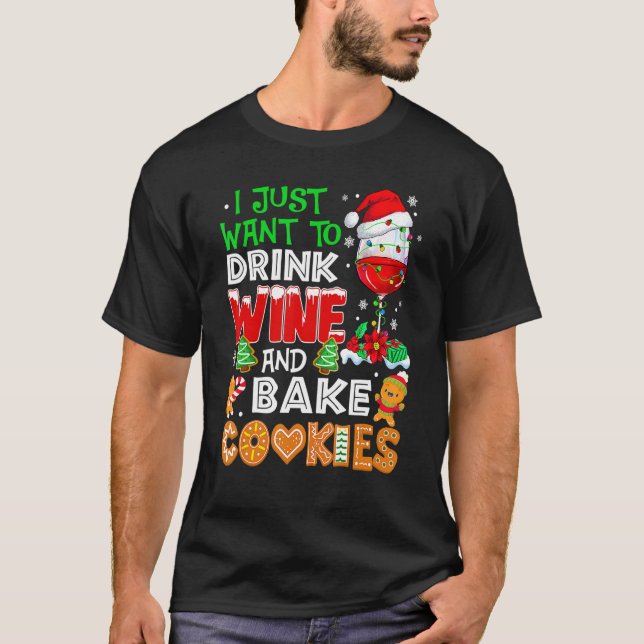 I Just Want To Drink Wine And Bake Cookies  Christ T-Shirt (Front)