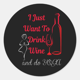 I Just Want To Drink Wine And Do Yoga Wine Lover's Classic Round Sticker