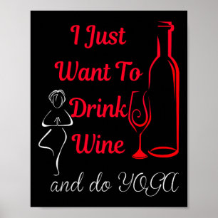 I Just Want To Drink Wine And Do Yoga Wine Lover's Poster