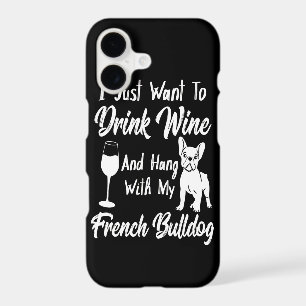 I Just Want To Drink Wine And Hang French Bulldog
