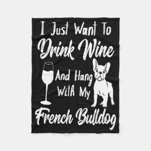 I Just Want To Drink Wine And Hang French Bulldog Fleece Blanket